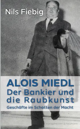 Fiebig |  Alois Miedl. Der Bankier und die Raubkunst | Buch |  Sack Fachmedien