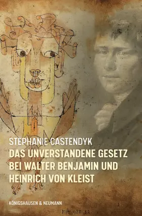 Castendyk |  Das unverstandene Gesetz bei Walter Benjamin und Heinrich von Kleist | Buch |  Sack Fachmedien