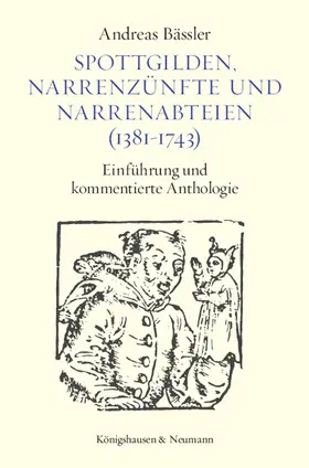 Bässler |  Spottgilden, Narrenzünfte und Narrenabteien (1381-1743) | Buch |  Sack Fachmedien