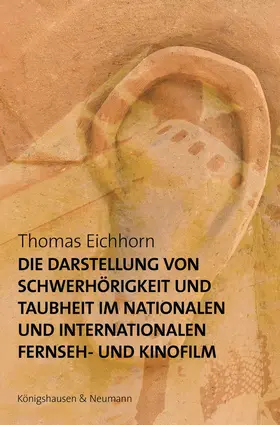 Eichhorn |  Die Darstellung von Schwerhörigkeit und Taubheit im nationalen und internationalen Fernseh- und Kinofilm | Buch |  Sack Fachmedien