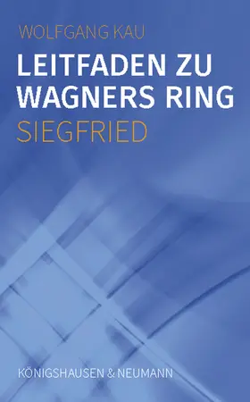 Kau |  Leitfaden zu Wagners Ring - Siegfried | Buch |  Sack Fachmedien