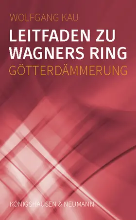 Kau |  Leitfaden zu Wagners Ring - Götterdämmerung | Buch |  Sack Fachmedien