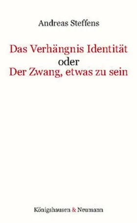 Steffens |  Das Verhängnis Identität oder Der Zwang, etwas zu sein | Buch |  Sack Fachmedien