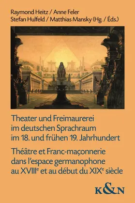 Heitz / Feler / Hulfeld |  Theater und Freimaurerei im deutschen Sprachraum im 18. und frühen 19. Jahrhundert. Théâtre et Franc-maçonnerie dans l'espace germanophone au XVIIIe et au début du XIXe siècle | Buch |  Sack Fachmedien