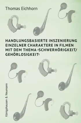 Eichhorn |  Handlungsbasierte Inszenierung einzelner Charaktere in Filmen mit dem Thema >Schwerhörigkeit/ Gehörlosigkeit< | Buch |  Sack Fachmedien