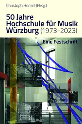 Henzel |  50 Jahre Hochschule für Musik Würzburg (1973–2023) | Buch |  Sack Fachmedien