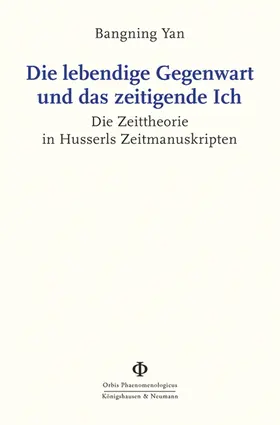 Yan |  Die lebendige Gegenwart und das zeitigende Ich | Buch |  Sack Fachmedien