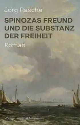 Rasche |  Spinozas Freund und die Substanz der Freiheit | Buch |  Sack Fachmedien