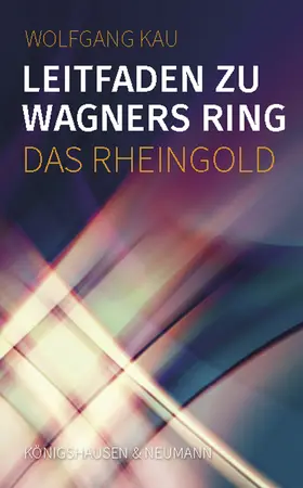 Kau | Leitfaden zu Wagners Ring - Das Rheingold | E-Book | sack.de