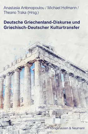 Antonopoulou / Hofmann / Traka |  Deutsche Griechenland-Diskurse und Griechisch-Deutscher Kulturtransfer | eBook | Sack Fachmedien
