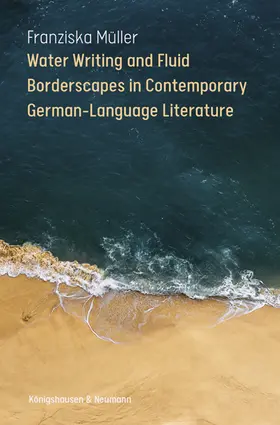 Müller |  Water Writing and Fluid Borderscapes in Contemporary German-Language Literature | Buch |  Sack Fachmedien