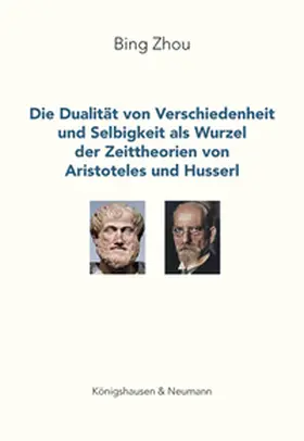 Zhou |  Die Dualität von Verschiedenheit und Selbigkeit als Wurzel der Zeittheorien von Aristoteles und Husserl | Buch |  Sack Fachmedien