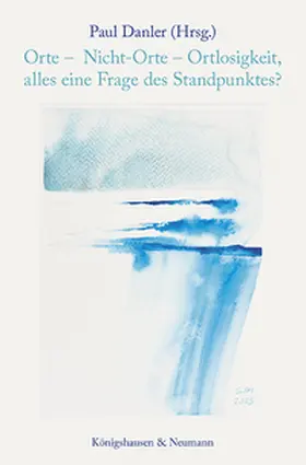 Danler |  Orte - Nicht-Orte - Ortlosigkeit, alles eine Frage des Standpunktes? | Buch |  Sack Fachmedien