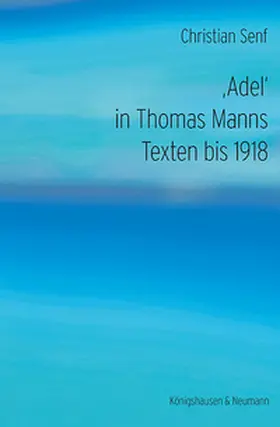 Senf |  ‚Adel‘ in Thomas Manns Texten bis 1918 | eBook | Sack Fachmedien