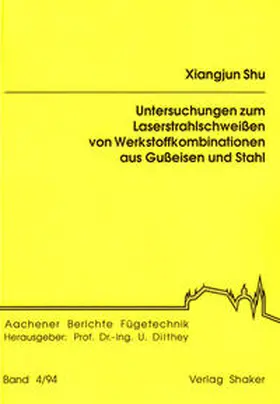 Shu |  Untersuchungen zum Laserstrahlschweißen von Werkstoffkombinationen aus Gußeisen und Stahl | Buch |  Sack Fachmedien