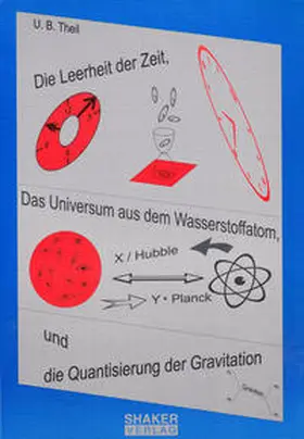 Theil |  Die Leerheit der Zeit, das Universum aus dem Wasserstoffatom und die Quantisierung der Gravitation | Buch |  Sack Fachmedien