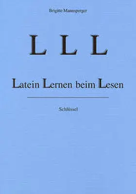 Mannsperger |  LLL - Latein Lernen beim Lesen. Sprachlehre. Schlüssel | Buch |  Sack Fachmedien
