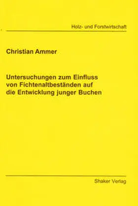 Ammer |  Untersuchungen zum Einfluss von Fichtenaltbeständen auf die Entwicklung junger Buchen | Buch |  Sack Fachmedien