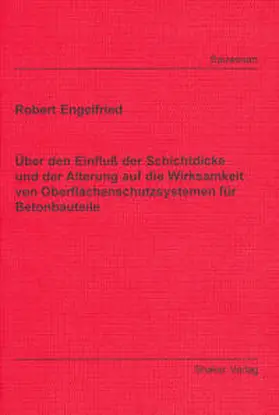 Engelfried |  Über den Einfluß der Schichtdicke und der Alterung auf die Wirksamkeit von Oberflächenschutzsystemen für Betonbauteile | Buch |  Sack Fachmedien