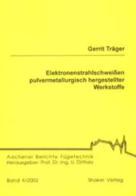 Träger |  Elektronenstrahlschweißen pulvermetallurgisch hergestellter Werkstoffe | Buch |  Sack Fachmedien