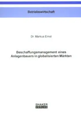 Ernst |  Beschaffungsmanagement eines Anlagenbauers in globalisierten Märkten | Buch |  Sack Fachmedien