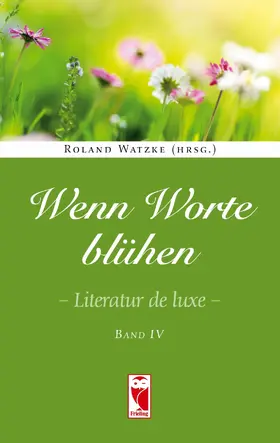 Watzke |  Wenn Worte blühen. Literatur de luxe. Band 4 | eBook | Sack Fachmedien