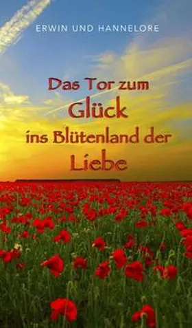 und Hannelore |  Das Tor zum Glück ins Blütenland der Liebe | Buch |  Sack Fachmedien