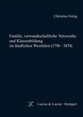 Fertig |  Familie, verwandtschaftliche Netzwerke und Klassenbildung im ländlichen Westfalen (1750-1874) | Buch |  Sack Fachmedien