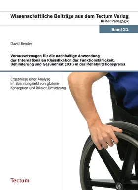 Bender |  Voraussetzungen für die nachhaltige Anwendung der Internationalen Klassifikation der Funktionsfähigkeit, Behinderung und Gesundheit (ICF) in der Rehabilitationspraxis | Buch |  Sack Fachmedien