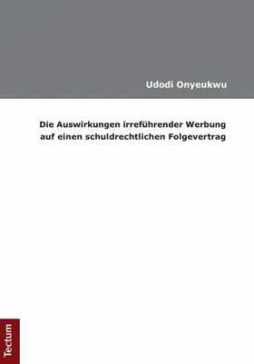 Onyeukwu |  Die Auswirkungen irreführender Werbung auf einen schuldrechtlichen Folgevertrag | Buch |  Sack Fachmedien