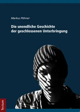 Pöhner |  Die unendliche Geschichte der geschlossenen Unterbringung | Buch |  Sack Fachmedien