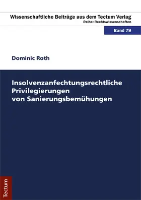 Roth |  Insolvenzanfechtungsrechtliche Privilegierungen von Sanierungsbemühungen | Buch |  Sack Fachmedien