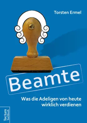 Ermel |  Beamte - Was die Adeligen von heute wirklich verdienen | Buch |  Sack Fachmedien