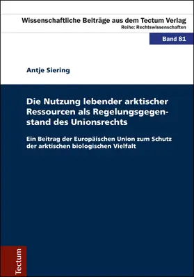 Siering |  Die Nutzung lebender arktischer Ressourcen als Regelungsgegenstand des Unionsrechts | Buch |  Sack Fachmedien