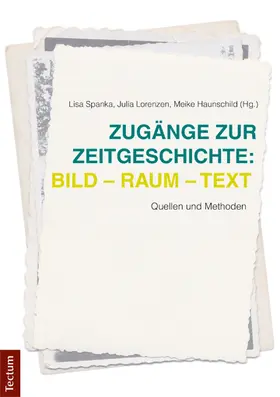 Spanka / Lorenzen / Haunschild |  Zugänge zur Zeitgeschichte: Bild - Raum - Text | Buch |  Sack Fachmedien