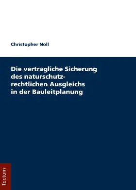 Noll |  Die vertragliche Sicherung des naturschutzrechtlichen Ausgleichs in der Bauleitplanung | Buch |  Sack Fachmedien