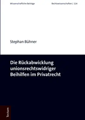 Bühner |  Die Rückabwicklung unionsrechtswidriger Beihilfen im Privatrecht | Buch |  Sack Fachmedien