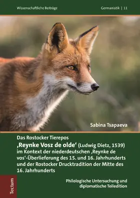 Tsapaeva |  Das Rostocker Tierepos 'Reynke Vosz de olde' (Ludwig Dietz, 1539) im Kontext der niederdeutschen 'Reynke de Vos'-Überlieferung des 15. und 16. Jahrhunderts und der Rostocker Drucktradition der Mitte des 16. Jahrhunderts | Buch |  Sack Fachmedien