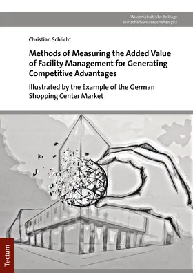 Schlicht |  Methods of Measuring the Added Value of Facility Management for Generating Competitive Advantage | Buch |  Sack Fachmedien