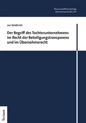 Wildhirth |  Der Begriff des Tochterunternehmens im Recht der Beteiligungstransparenz und im Übernahmerecht | Buch |  Sack Fachmedien