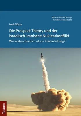 Weise |  Die Prospect Theory und der israelisch-iranische Nuklearkonflikt | Buch |  Sack Fachmedien