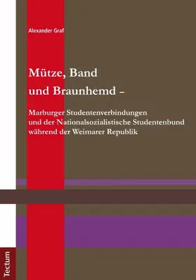 Graf |  Mütze, Band und Braunhemd - Marburger Studentenverbindungen und der Nationalsozialistische Studentenbund während der Weimarer Republik | eBook | Sack Fachmedien