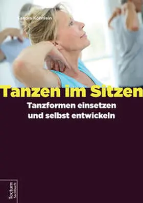 Köhnlein |  Tanzen im Sitzen – Tanzformen einsetzen und selbst entwickeln | eBook | Sack Fachmedien