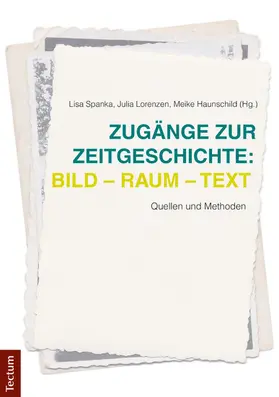 Spanka / Lorenzen / Haunschild |  Zugänge zur Zeitgeschichte: Bild – Raum – Text | eBook | Sack Fachmedien