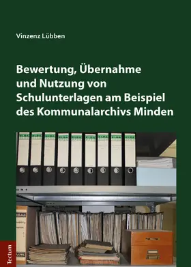 Lübben | Bewertung, Übernahme und Nutzung von Schulunterlagen am Beispiel des Kommunalarchivs Minden | E-Book | sack.de