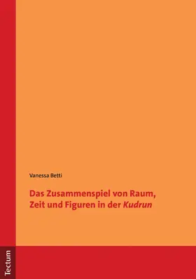 Betti |  Das Zusammenspiel von Raum, Zeit und Figuren in der "Kudrun" | eBook | Sack Fachmedien