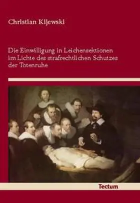 Kijewski |  Die Einwilligung in Leichensektionen im Lichte des strafrechtlichen Schutzes der Totenruhe | Buch |  Sack Fachmedien