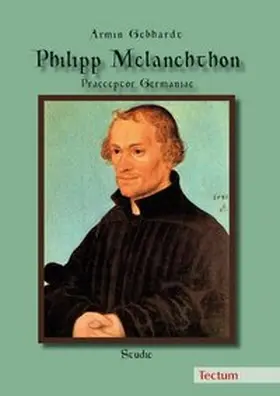 Gebhardt |  Philipp Melanchthon - Praeceptor Germaniae | Buch |  Sack Fachmedien