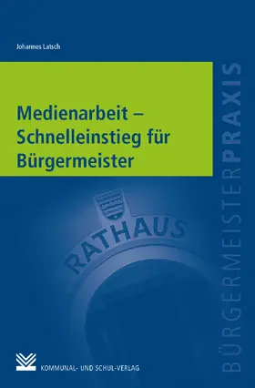 Latsch |  Medienarbeit - Schnelleinstieg für Bürgermeister | Buch |  Sack Fachmedien