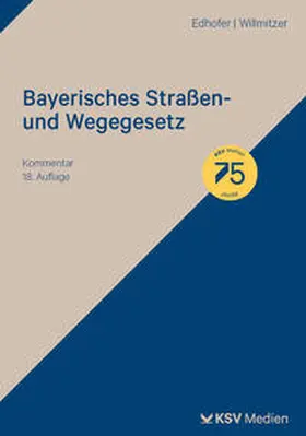 Edhofer / Willmitzer |  Bayerisches Straßen- und Wegegesetz | Buch |  Sack Fachmedien